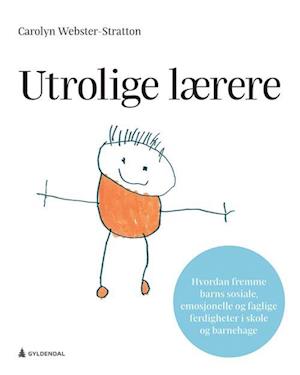 'Utrolige lærere : hvordan fremme barns sosiale, emosjonelle og faglige ferdigheter i skole og barnehage' - Carolyn Webster-Stratton - Bog