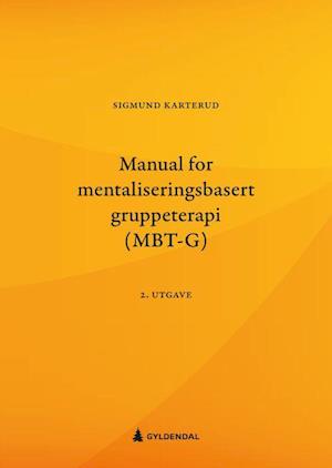 'Manual for mentaliseringsbasert gruppeterapi (MBT-G) (2. utg.)' - Sigmund Karterud - Bog