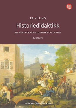 'Historiedidaktikk : en håndbok for studenter og lærere (6. utg.)' - Erik Lund - Bog
