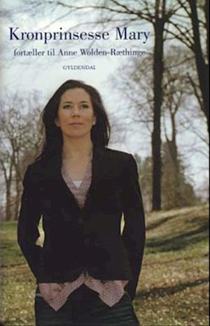 'Kronprinsesse Mary fortæller til Anne Wolden-Ræthinge' - Brugt bog - Anne Wolden-Ræthinge