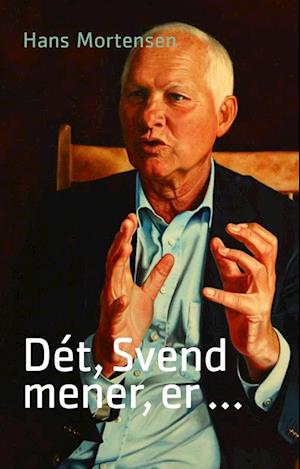 'Dét, Svend mener er ...' - Brugt bog - Hans Mortensen og Svend Auken