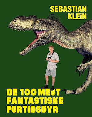 'De 100 mest fantastiske fortidsdyr' - Brugt bog - Sebastian Klein