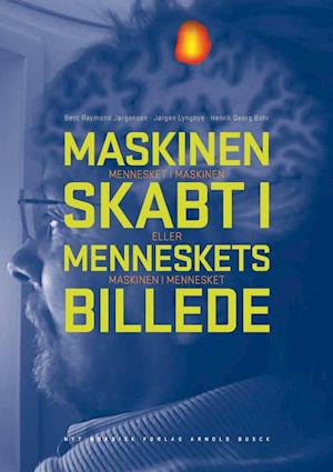 'Maskinen skabt i menneskets billede' - Brugt bog - Bent Raymond Jørgensen, Henrik Georg Bohr og Jørgen Lyngbye