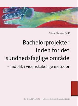 'Bachelorprojekter inden for det sundhedsfaglige område' - Brugt bog - Stinne Glasdam