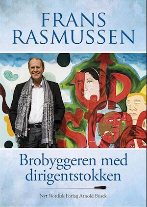 'Brobyggeren med dirigentstokken' - Brugt bog - Frans Rasmussen