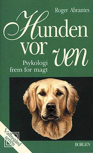 'Hunden, vor ven - psykologi frem for magt' - Brugt bog - Roger Abrantes