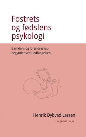 'Fostrets og fødslens psykologi. Barndom og forældreskab begynder ved undfangelsen' - Brugt bog - Henrik Dybvad Larsen