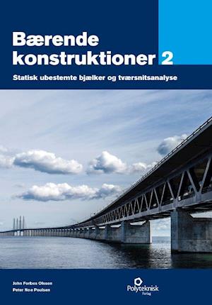 'Bærende konstruktioner. Statisk ubestemte bjælker og tværsnitsanalyse' - Brugt bog - John Forbes Olesen og Peter Noe Poulsen