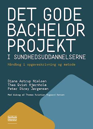'Det gode bachelorprojekt i sundhedsuddannelserne' - Brugt bog - Diana Astrup Nielsen, Peter Stray Jörgensen og Thea Qvist Hjørnholm