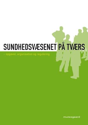 'Sundhedsvæsenet på tværs' - Brugt bog - Annette Rosenkilde Jensen, Bjarne Rose Hjortbak, Eva Just, Janne Friis, Jens Bejer Damgaard, Lene Ba