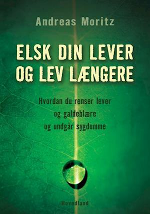 'Elsk din lever og lev længere' - Brugt bog - Andreas Moritz