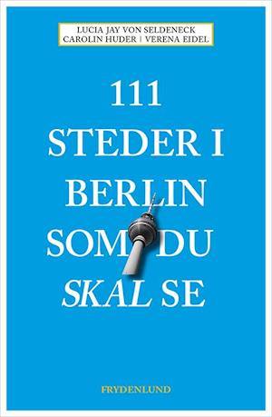 '111 steder i Berlin som du skal se' - Brugt bog - Carolin Huder, Lucia Jay Von Seldeneck og Verena Eidel