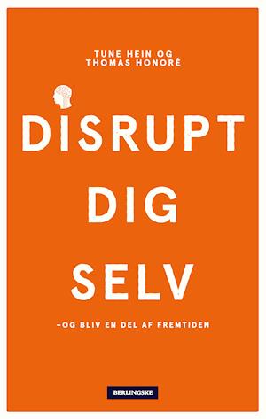 'Disrupt dig selv - og bliv en del af fremtiden' - Brugt bog - Thomas Honoré og Tune Hein