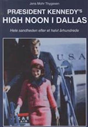 'Præsident Kennedy's high noon i Dallas' - Brugt bog - Jens Mohr Thygesen