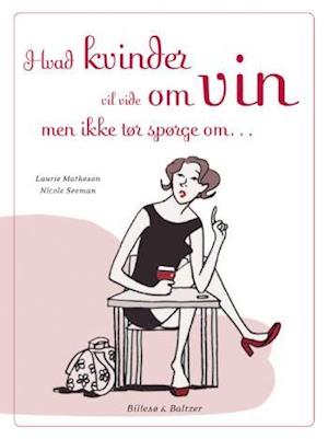 'Hvad kvinder vil vide om vin, men ikke tør spørge om' - Brugt bog - Laurie Matheson Nicole Seeman