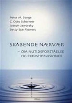 'Skabende nærvær' - Brugt bog - Betty Sue Flowers, C. Otto Scharmer, Joseph Jaworsky og Peter M. Senge