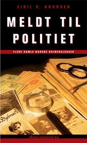 'Meldt til politiet' - Brugt bog - Eigil V. Knudsen