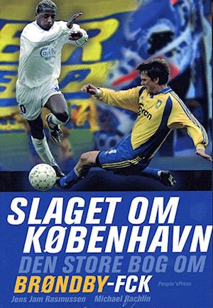'Slaget om København. den store bog om Brøndby-FCK' - Brugt bog - Jens Jam Rasmussen og Michael Rachlin