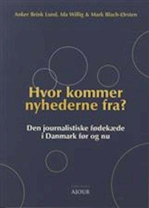'Hvor kommer nyhederne fra?' - Brugt bog - Anker Brink Lund, Ida Willig og Mark Blach-Ørsten