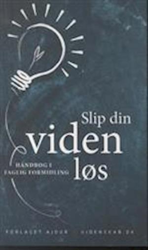 'Slip din viden løs' - Brugt bog - Irene Berg Petersen, Mette Minor Andersen, Niles Ebdrup og Peter Hyldgård
