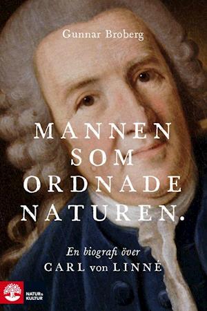 'Mannen som ordnade naturen : en biografi över Carl von Linné' - Gunnar Broberg - Bog