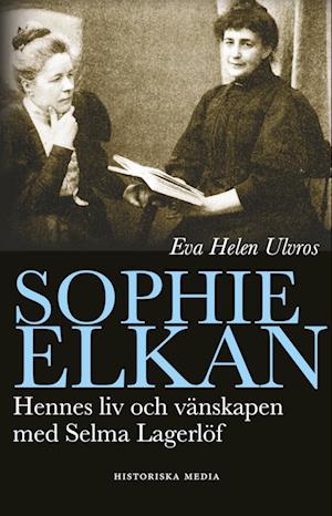 'Sophie Elkan : hennes liv och vänskap med Selma Lagerlöf' - Eva Helen Ulvros - Bog