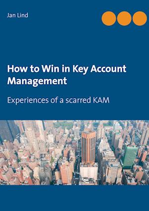 'How to Win in Key Account Management' - Jan Lind - Bog