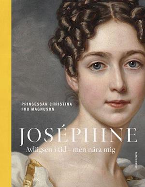 'Joséphine : avlägsen i tid - men nära mig' - Prinsessan Christina Fru Magnusson - Bog