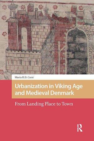 'Urbanization in Viking Age and Medieval Denmark' - Maria Corsi - Bog