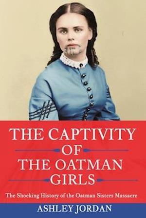 'The Captivity of the Oatman Girls' - Ashley Jordan - Bog